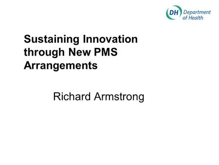 Sustaining Innovation through New PMS Arrangements Richard Armstrong.
