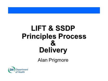 LIFT & SSDP Principles Process Principles Process&Delivery Alan Prigmore.