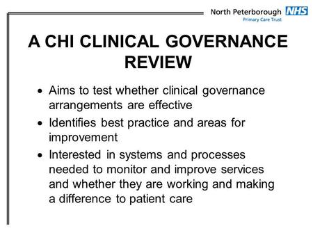 Aims to test whether clinical governance arrangements are effective Identifies best practice and areas for improvement Interested in systems and processes.