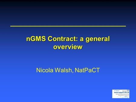 NGMS Contract: a general overview Nicola Walsh, NatPaCT.