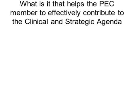 What is it that helps the PEC member to effectively contribute to the Clinical and Strategic Agenda.