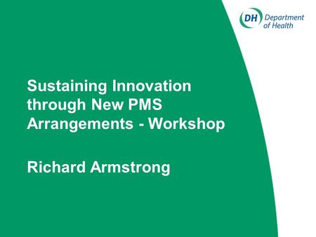 Sustaining Innovation through New PMS Arrangements - Workshop Richard Armstrong.