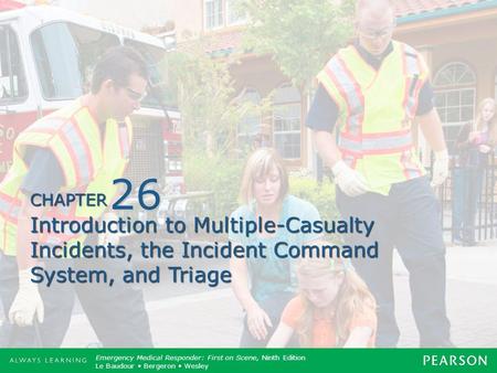 26 Introduction to Multiple-Casualty Incidents, the Incident Command System, and Triage.