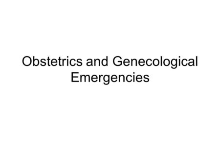 Obstetrics and Genecological Emergencies