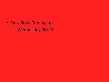 Quiz Bowl Coming up Wednesday 08/21. LIFESPAN DEVELOPMENT.