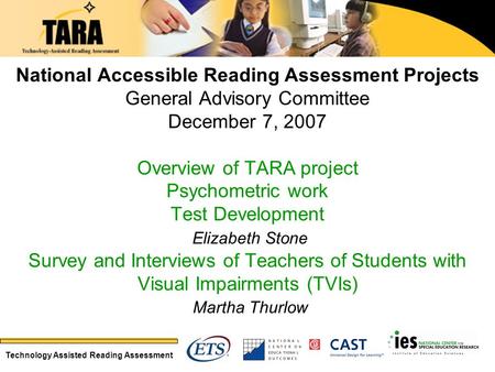 Technology Assisted Reading Assessment National Accessible Reading Assessment Projects General Advisory Committee December 7, 2007 Overview of TARA project.
