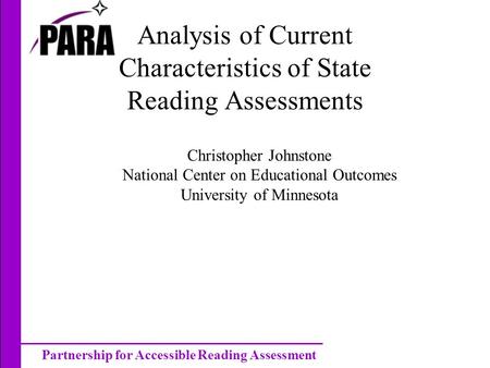 Partnership for Accessible Reading Assessment Analysis of Current Characteristics of State Reading Assessments Christopher Johnstone National Center on.