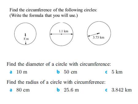 Find the circumference of the following circles: (Write the formula that you will use.)