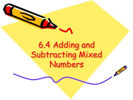 6.4 Adding and Subtracting Mixed Numbers
