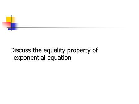 Discuss the equality property of exponential equation