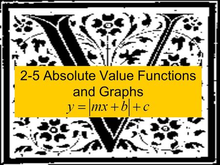 2-5 Absolute Value Functions and Graphs