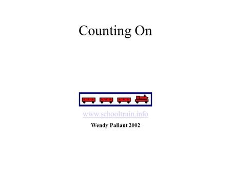 Counting On www.schooltrain.info Wendy Pallant 2002.