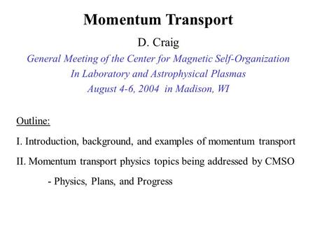 Outline: I. Introduction, background, and examples of momentum transport II. Momentum transport physics topics being addressed by CMSO - Physics, Plans,