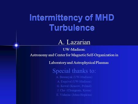 Intermittency of MHD Turbulence A. Lazarian UW-Madison: Astronomy and Center for Magnetic Self-Organization in Laboratory and Astrophysical Plasmas Special.