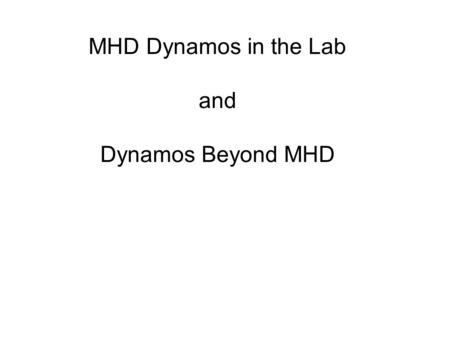 MHD Dynamos in the Lab and Dynamos Beyond MHD. The lab plasma dynamo does Generate current locally Increase toroidal magnetic flux Conserve magnetic helicity.