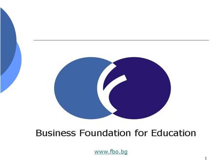 1 www.fbo.bg. 2 Bulgarian NGO established in 2005 Projects and initiatives: lifelong learning and career guidance, employment and social policy, vocational.