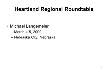 Heartland Regional Roundtable Michael Langemeier –March 4-5, 2009 –Nebraska City, Nebraska 1.
