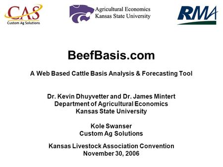 BeefBasis.com A Web Based Cattle Basis Analysis & Forecasting Tool Dr. Kevin Dhuyvetter and Dr. James Mintert Department of Agricultural Economics Kansas.