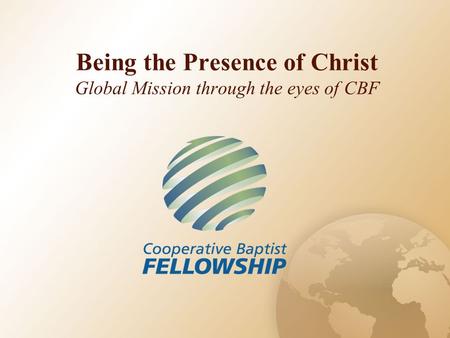 Being the Presence of Christ Global Mission through the eyes of CBF.
