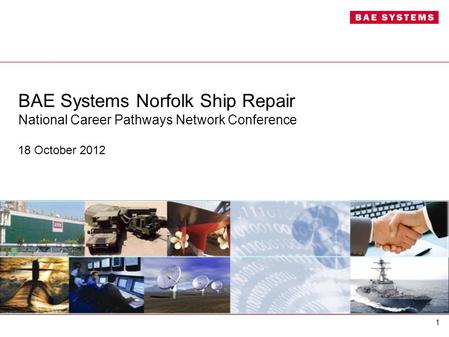 BAE Systems Norfolk Ship Repair National Career Pathways Network Conference 18 October 2012 1.