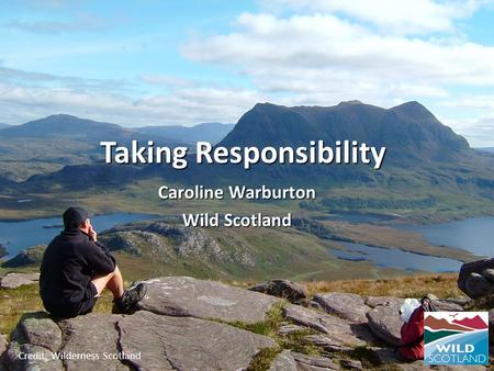 Credit: Wilderness Scotland Taking Responsibility Caroline Warburton Wild Scotland.
