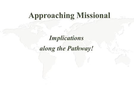 Approaching Missional Implications along the Pathway!