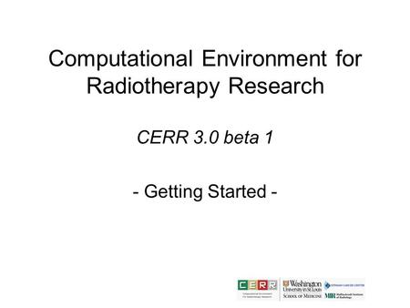 Computational Environment for Radiotherapy Research CERR 3.0 beta 1 - Getting Started -