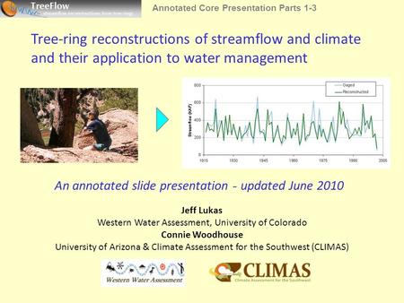 Tree-ring reconstructions of streamflow and climate and their application to water management Jeff Lukas Western Water Assessment, University of Colorado.