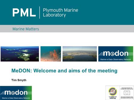 MeDON: Welcome and aims of the meeting Tim Smyth.