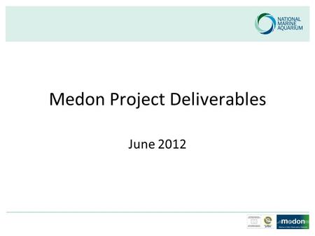 Medon Project Deliverables June 2012. Ocean Lab Exhibition.