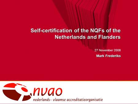 Self-certification of the NQFs of the Netherlands and Flanders 27 November 2008 Mark Frederiks.