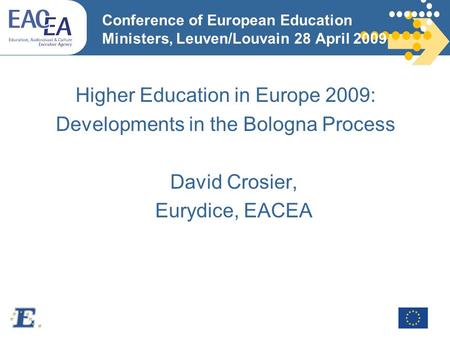 Conference of European Education Ministers, Leuven/Louvain 28 April 2009 Higher Education in Europe 2009: Developments in the Bologna Process David Crosier,