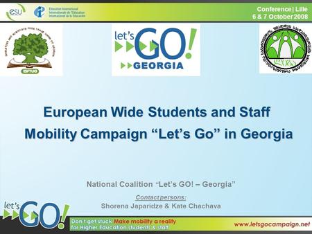 European Wide Students and Staff Mobility Campaign Lets Go in Georgia National Coalition Lets GO! – Georgia Contact persons: Shorena Japaridze & Kate Chachava.