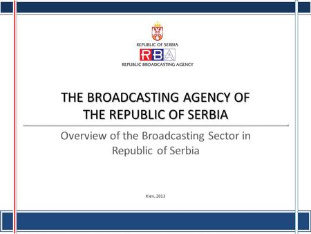 THE BROADCASTING AGENCY OF THE REPUBLIC OF SERBIA Kiev, 2013.