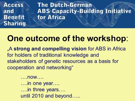 One outcome of the workshop: A strong and compelling vision for ABS in Africa for holders of traditional knowledge and stakeholders of genetic resources.