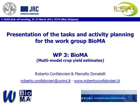 Presentation of the tasks and activity planning for the work group BioMA WP 3: BioMA (Multi-model crop yield estimates) Roberto Confalonieri & Marcello.