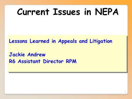 1 Current Issues in NEPA Lessons Learned in Appeals and Litigation Jackie Andrew R6 Assistant Director RPM Lessons Learned in Appeals and Litigation Jackie.