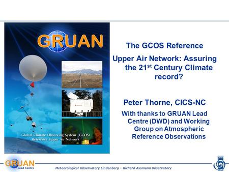 Meteorological Observatory Lindenberg – Richard Assmann Observatory The GCOS Reference Upper Air Network: Assuring the 21 st Century Climate record? Peter.