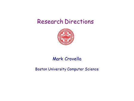 Research Directions Mark Crovella Boston University Computer Science.