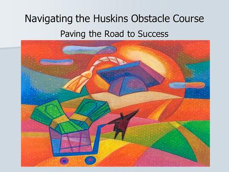 Navigating the Huskins Obstacle Course Paving the Road to Success.