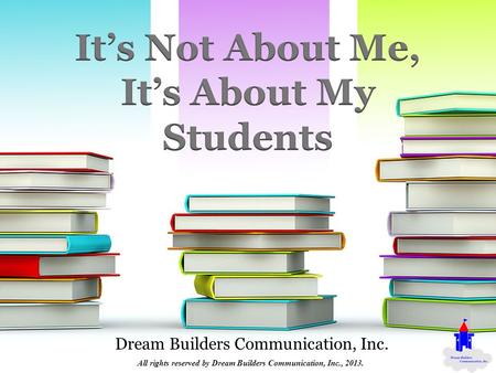 Dream Builders Communication, Inc. All rights reserved by Dream Builders Communication, Inc., 2013.