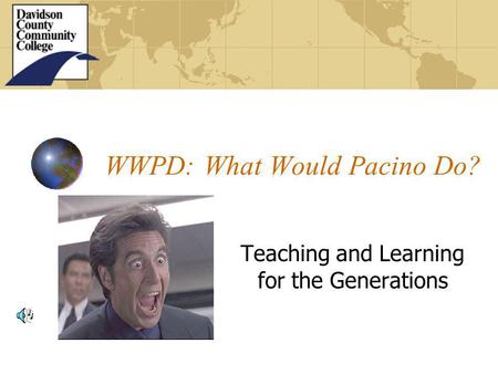 WWPD: What Would Pacino Do? Teaching and Learning for the Generations.