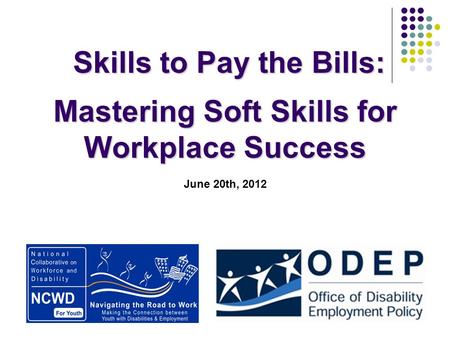 Skills to Pay the Bills: Skills to Pay the Bills: Mastering Soft Skills for Workplace Success June 20th, 2012.