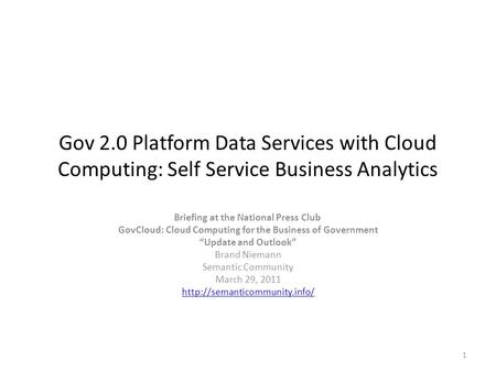 Gov 2.0 Platform Data Services with Cloud Computing: Self Service Business Analytics Briefing at the National Press Club GovCloud: Cloud Computing for.