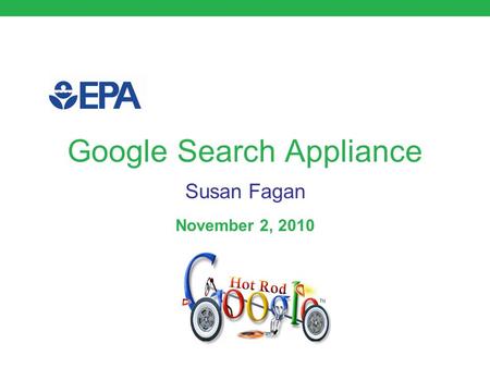 Google Search Appliance November 2, 2010 Susan Fagan.