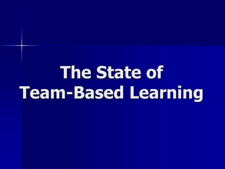 The State of Team-Based Learning. I asked for Stories… and discovered that the REAL stories are the Students.