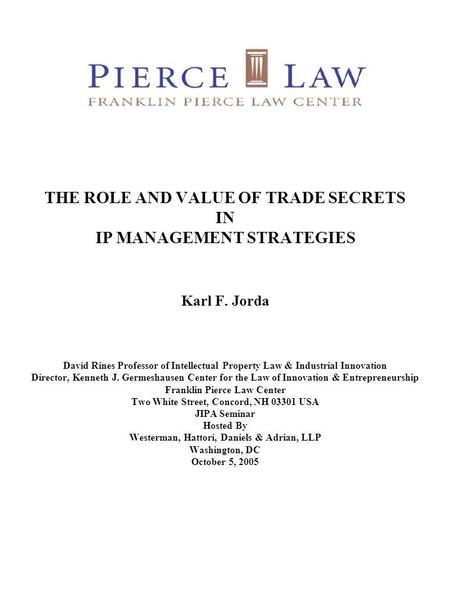 THE ROLE AND VALUE OF TRADE SECRETS IN IP MANAGEMENT STRATEGIES Karl F