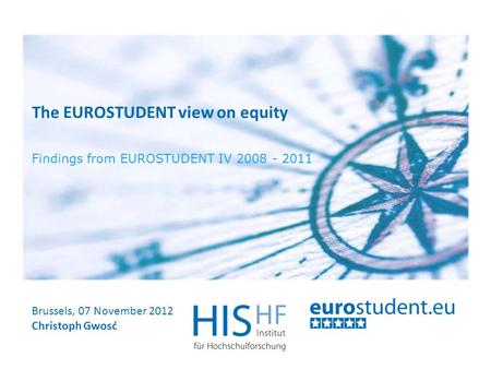 The EUROSTUDENT view on equity Brussels, 07 November 2012 Christoph Gwosć Findings from EUROSTUDENT IV 2008 - 2011.