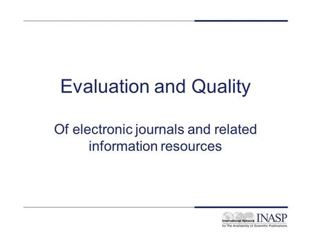 Evaluation and Quality Of electronic journals and related information resources.