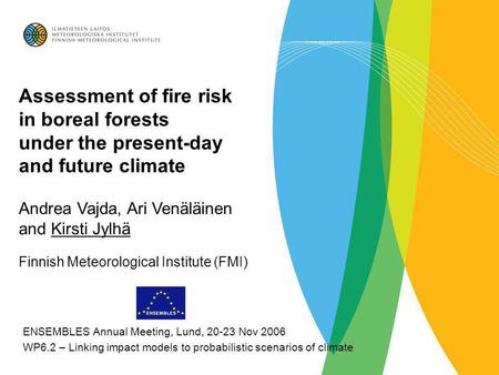 Assessment of fire risk in boreal forests under the present-day and future climate Andrea Vajda, Ari Venäläinen and Kirsti Jylhä Finnish Meteorological.